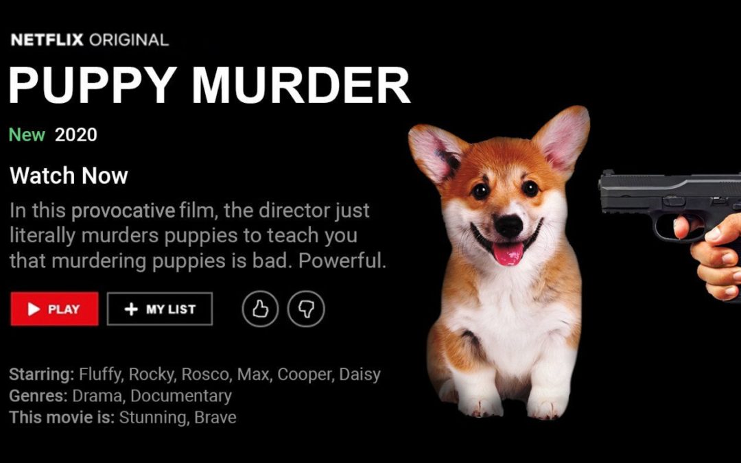 New Netflix Movie Actually Murders Puppies To Teach That Murdering Puppies Is Bad
