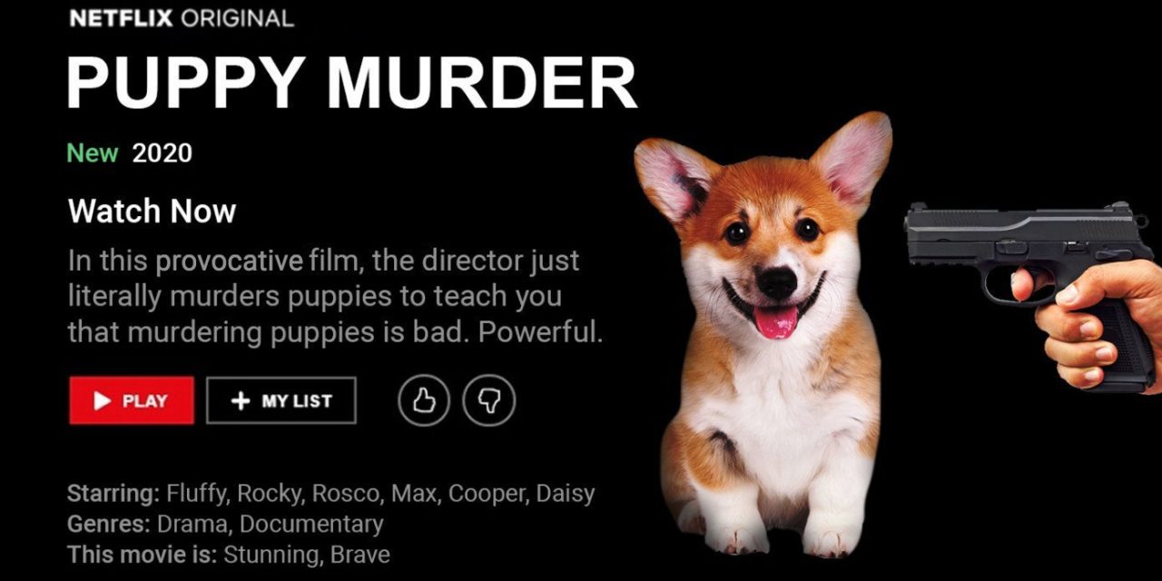 New Netflix Movie Actually Murders Puppies To Teach That Murdering Puppies Is Bad